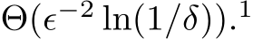  Θ(ϵ−2 ln(1/δ)).1