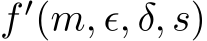  f ′(m, ϵ, δ, s)