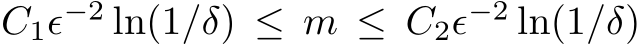 C1ϵ−2 ln(1/δ) ≤ m ≤ C2ϵ−2 ln(1/δ)