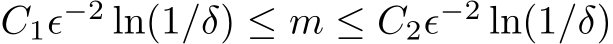  C1ϵ−2 ln(1/δ) ≤ m ≤ C2ϵ−2 ln(1/δ)