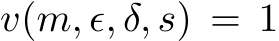  v(m, ϵ, δ, s) = 1