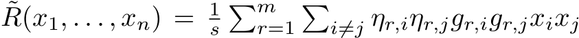 ˜R(x1, . . . , xn) = 1s�mr=1�i̸=j ηr,iηr,jgr,igr,jxixj