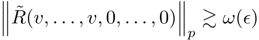 ��� ˜R(v, . . . , v, 0, . . . , 0)���p ≳ ω(ϵ)