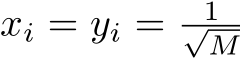  xi = yi = 1√M