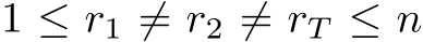 1 ≤ r1 ̸= r2 ̸= rT ≤ n