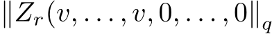  ∥Zr(v, . . . , v, 0, . . . , 0∥q