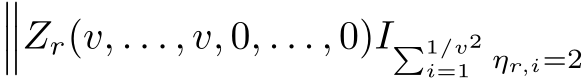 ���Zr(v, . . . , v, 0, . . . , 0)I�1/v2i=1 ηr,i=2