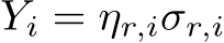  Yi = ηr,iσr,i