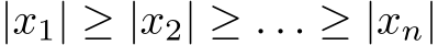  |x1| ≥ |x2| ≥ . . . ≥ |xn|