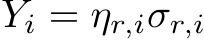  Yi = ηr,iσr,i