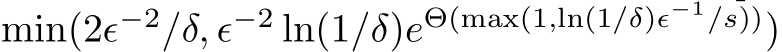 min(2ϵ−2/δ, ϵ−2 ln(1/δ)eΘ(max(1,ln(1/δ)ϵ−1/s)))