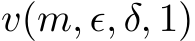  v(m, ϵ, δ, 1)