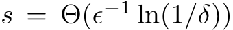 s = Θ(ϵ−1 ln(1/δ))