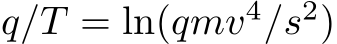  q/T = ln(qmv4/s2)