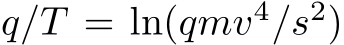  q/T = ln(qmv4/s2)