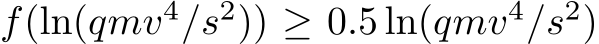  f(ln(qmv4/s2)) ≥ 0.5 ln(qmv4/s2)