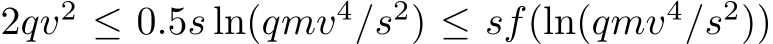  2qv2 ≤ 0.5s ln(qmv4/s2) ≤ sf(ln(qmv4/s2))