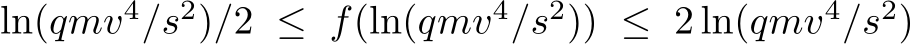  ln(qmv4/s2)/2 ≤ f(ln(qmv4/s2)) ≤ 2 ln(qmv4/s2)