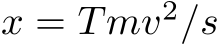  x = Tmv2/s