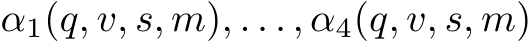  α1(q, v, s, m), . . . , α4(q, v, s, m)