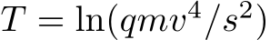  T = ln(qmv4/s2)