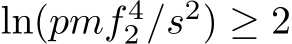  ln(pmf 42 /s2) ≥ 2