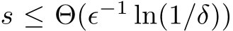  s ≤ Θ(ϵ−1 ln(1/δ))