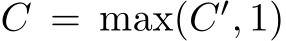  C = max(C′, 1)