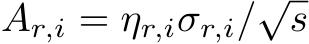 Ar,i = ηr,iσr,i/√s