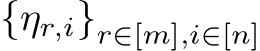  {ηr,i}r∈[m],i∈[n]