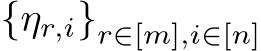  {ηr,i}r∈[m],i∈[n]