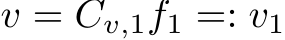  v = Cv,1f1 =: v1