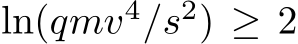 ln(qmv4/s2) ≥ 2