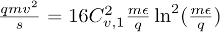 qmv2s = 16C2v,1mϵq ln2( mϵq )