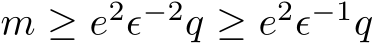  m ≥ e2ϵ−2q ≥ e2ϵ−1q