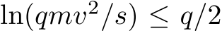  ln(qmv2/s) ≤ q/2