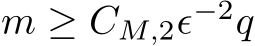  m ≥ CM,2ϵ−2q