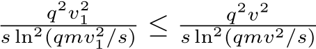 q2v21s ln2(qmv21/s) ≤ q2v2s ln2(qmv2/s)