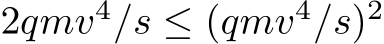  2qmv4/s ≤ (qmv4/s)2