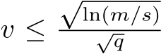  v ≤√ln(m/s)√q