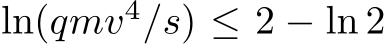  ln(qmv4/s) ≤ 2 − ln 2