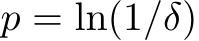  p = ln(1/δ)