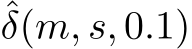 ˆδ(m, s, 0.1)