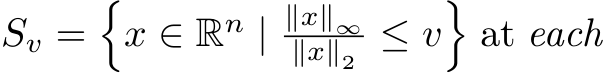  Sv =�x ∈ Rn | ∥x∥∞∥x∥2 ≤ v�at each