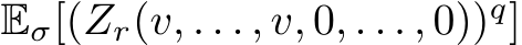  Eσ[(Zr(v, . . . , v, 0, . . . , 0))q]