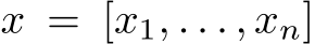  x = [x1, . . . , xn]