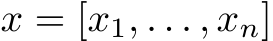  x = [x1, . . . , xn]