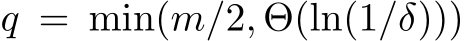  q = min(m/2, Θ(ln(1/δ)))