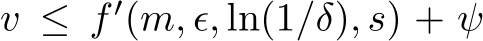  v ≤ f ′(m, ϵ, ln(1/δ), s) + ψ