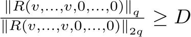 ∥R(v,...,v,0,...,0)∥q∥R(v,...,v,0,...,0)∥2q ≥ D